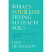 What's Your Life Trying To Teach You?: 23 Essential Life Lessons to Become Your Best Self