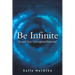 Be Infinite: Access Your Unimagined Potential