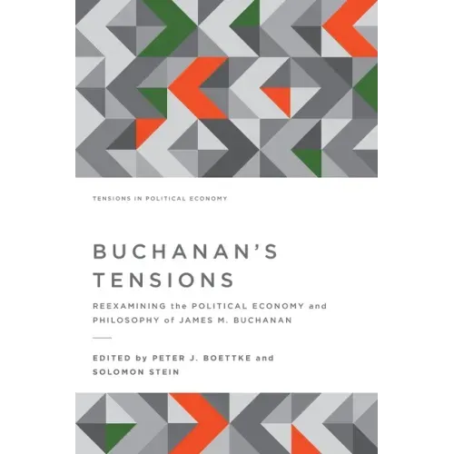 Buchanan's Tensions: Reexamining the Political Economy and Philosophy of James M. Buchanan