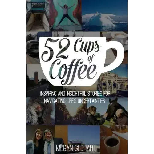 52 Cups of Coffee: Inspiring and insightful stories for navigating life's uncertainties