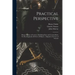 Practical Perspective: Being a Course of Lessons, Exhibiting Easy and Concise Rules for Drawing Justly All Sorts of Objects: Adapted to the U