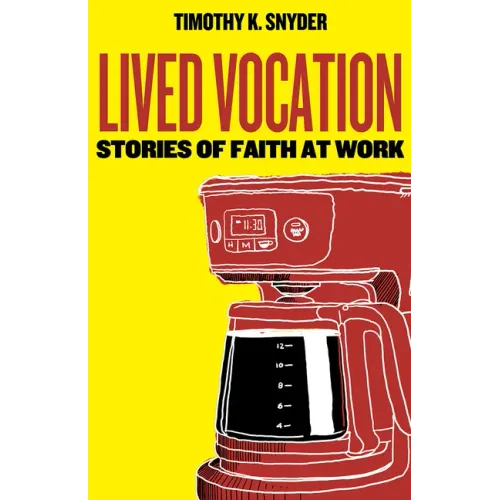 Lived Vocation: Stories of Faith at Work