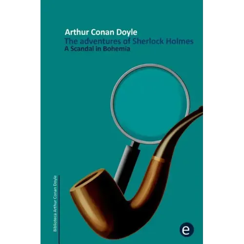 A Scandal in Bohemia: The adventures of Sherlock Holmes