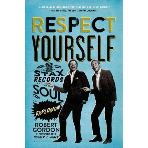 Respect Yourself: Stax Records and the Soul Explosion