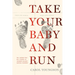 Take Your Baby and Run: How Nurses Blew the Whistle on Canada's Biggest Cardiac Disaster