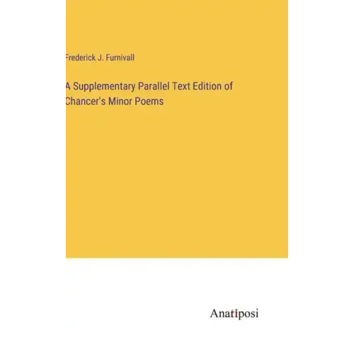 A Supplementary Parallel Text Edition of Chancer's Minor Poems