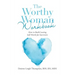 The Worthy Woman Workbook: How to Build Lasting Self-Worth for Survivors