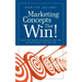 Marketing Concepts that Win!: Save Time, Money and Work by Crafting Concepts Right the First Time