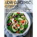 Low glycemic cookbook: Fight Diabetes anh Heart Disease, Lose Weight and Have Optimum Energy with Recipes that Let you Eat the foods You Enjo