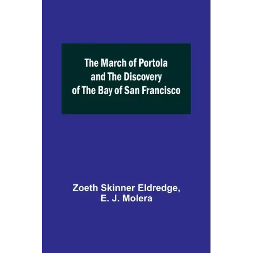 The March of Portola and the Discovery of the Bay of San Francisco