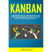 Kanban: A Beginner's Project Management Guide. Learn Kanban Method in Simple and Easy Steps Starting from the Basics