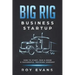 Big Rig Business Startup: How to Start, Run & Grow a Successful Trucking Company