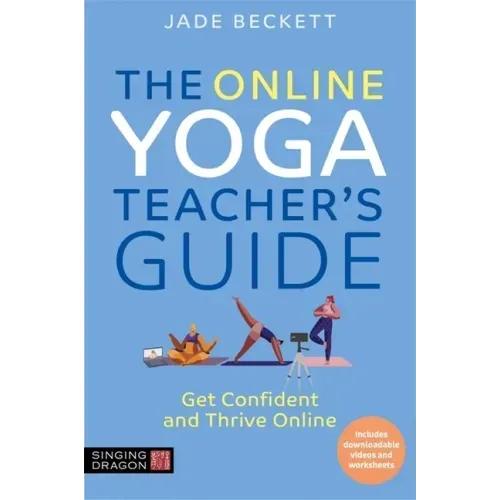The Online Yoga Teacher's Guide: Get Confident and Thrive Online