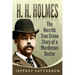 H.H. Holmes: The Horrific True Crime Story of a Murderous Doctor