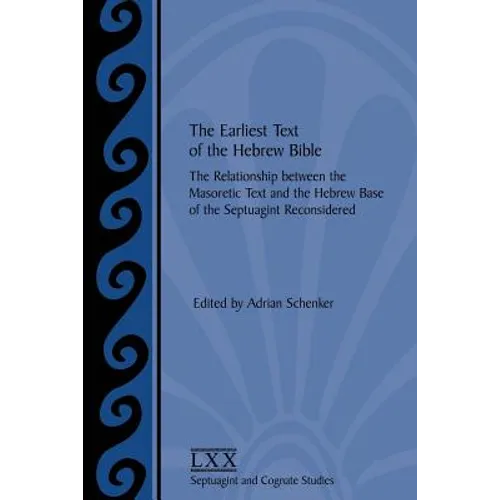 The Earliest Text of the Hebrew Bible: The Relationship between the Masoretic Text and the Hebrew Base of the Septuagint Reconsidered