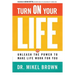 Turn on Your Life: Unleash the Power to Make Life Work for You