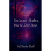 You're Not Broken, You're Still Here.