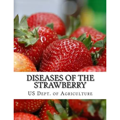 Diseases of the Strawberry: A Guide For The Strawberry Grower