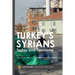 Turkey's Syrians: Today and Tomorrow