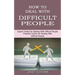 How to Deal With Difficult People: Powerful Tactics for Dealing With Difficult People (Expert Tactics for Dealing With Difficult People)