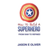 How To Build A Superhero