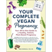 Your Complete Vegan Pregnancy: Your All-In-One Guide to a Healthy, Holistic, Plant-Based Pregnancy