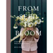 From Seed to Bloom: A Year of Growing and Designing with Seasonal Flowers