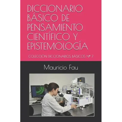 Diccionario Básico de Pensamiento Científico Y Epistemología: Colección Diccionarios Básicos N° 7