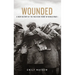 Wounded: A New History of the Western Front in World War I