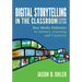 Digital Storytelling in the Classroom: New Media Pathways to Literacy, Learning, and Creativity