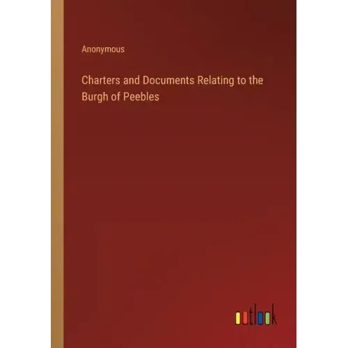 Charters and Documents Relating to the Burgh of Peebles