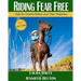 Riding Fear Free: Help for Fearful Riders and Their Teachers