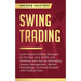 Swing Trading: Learn expert trading strategies to increase your profits and minimize your loss by leveraging money management, Market