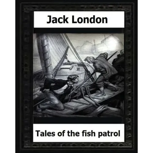 tales of the fish patrol(1906) by: Jack London