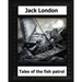 tales of the fish patrol(1906) by: Jack London