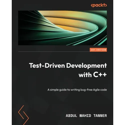 Test-Driven Development with C++: A simple guide to writing bug-free Agile code