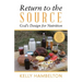 Return to the Source: God'S Design for Nutrition