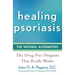 Healing Psoriasis: The Natural Alternative
