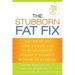 The Stubborn Fat Fix: Eat Right to Lose Weight and Cure Metabolic Burnout without Hunger or Exercise