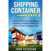 Shipping Container Homes: Your complete guide on how to find, buy and design shipping container homes so you can live mortgage free and happy [Booklet