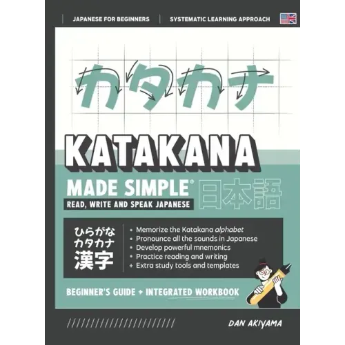 Learning Katakana - Beginner's Guide and Integrated Workbook Learn how to Read, Write and Speak Japanese: A fast and systematic approach, with Reading