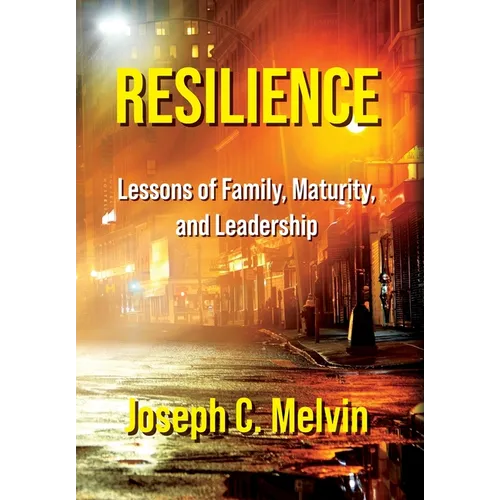 Resilience: Lessons of Family, Maturity, and Leadership