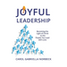 Joyful Leadership: Becoming the Light of Christ to the People You Lead with Love