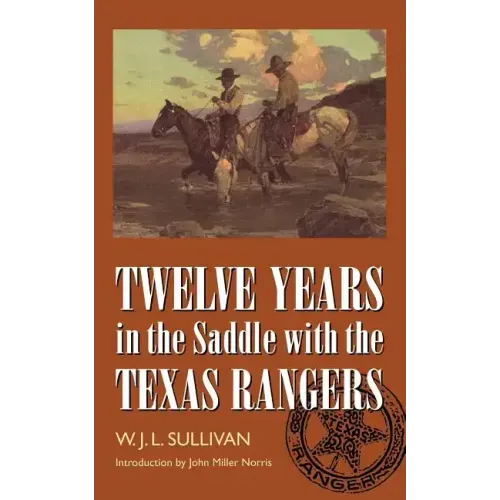 Twelve Years in the Saddle with the Texas Rangers