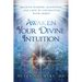Awaken Your Divine Intuition: Receive Wisdom, Blessings, and Love by Connecting with Spirit