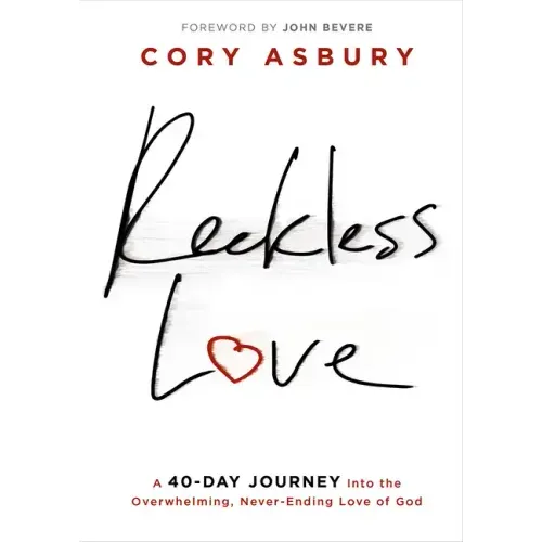 Reckless Love: A 40-Day Journey Into the Overwhelming, Never-Ending Love of God