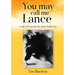 You may call me Lance A tale of Lancelot the Most Noble Cat: A tale of Lancelot the Most Noble Cat