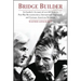 Bridge Builder: An Insider's Perspective of Over 60 Years in Post-War Reconstruction, International Diplomacy, and German-American Relations
