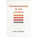 Troublemakers in the Church: Dealing with the Difficult, the Dangerous, and the Deadly