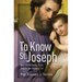 To Know St. Joseph: What Catholic Tradition Teaches about the Man Who Raised God